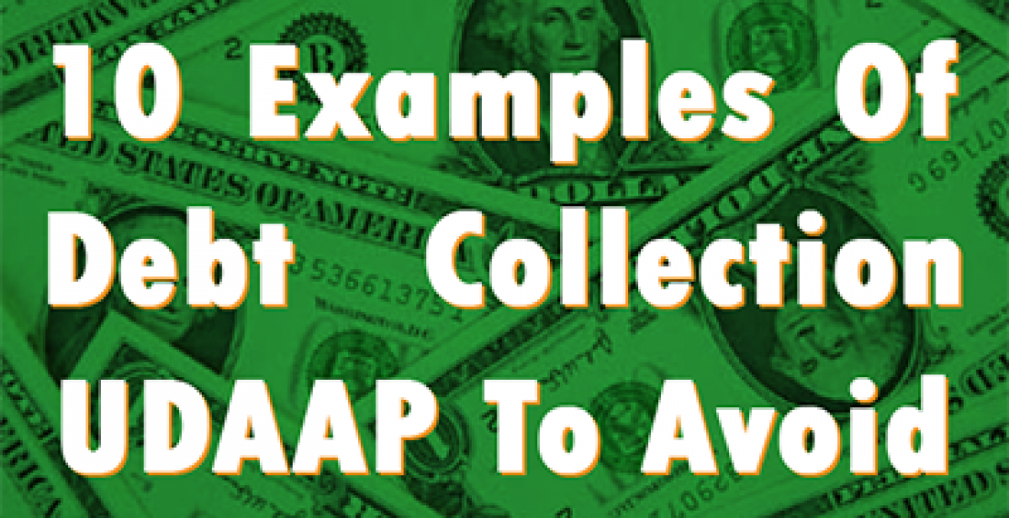 10 Examples Of Debt Collection UDAAP To Avoid 